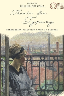 Thanks for Typing: Remembering Forgotten Women in History by Dresvina, Juliana