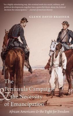 The Peninsula Campaign & the Necessity of Emancipation: African Americans & the Fight for Freedom by Brasher, Glenn David