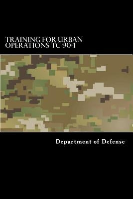 Training for Urban Operations TC 90-1 by Anderson, Taylor
