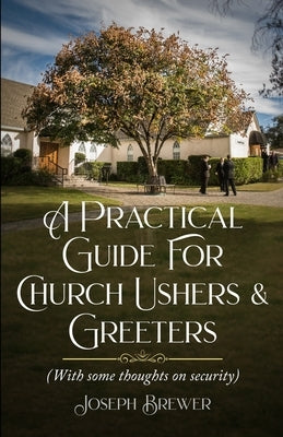 A Practical Guide for Church Ushers & Greeters: With Some Thoughts On Church Security by Rigali, Nick