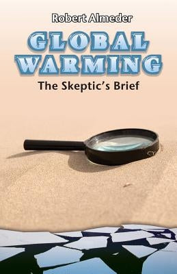 Global Warming: The Skeptic's Brief by Almeder, Robert