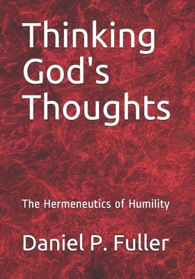 Thinking God's Thoughts: The Hermeneutics of Humility by Knighton, Douglas