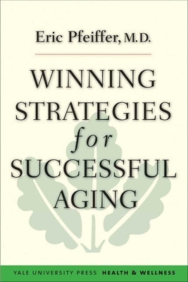 Winning Strategies for Successful Aging by Pfeiffer, Eric