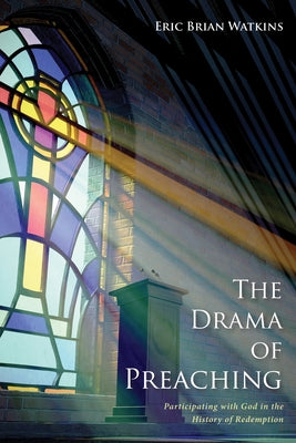 The Drama of Preaching by Watkins, Eric Brian