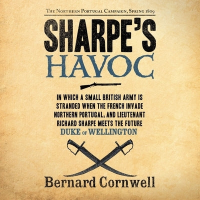 Sharpe's Havoc: The Northern Portugal Campaign, Spring 1809 by Cornwell, Bernard