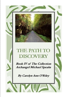 The Path To Discovery Book IV of The Collection Archangel Michael Speaks by O'Riley, Carolyn Ann