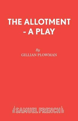 The Allotment - A Play by Plowman, Gillian