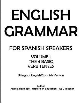 English Grammar for Spanish Speakers: the 4 Basic Verb Tenses by Derocco, Angela Jean