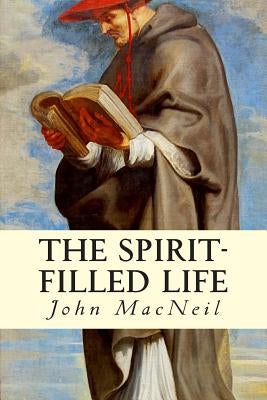 The Spirit-Filled Life by MacNeil, John