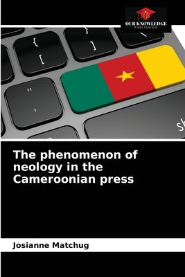 The phenomenon of neology in the Cameroonian press by Matchug, Josianne