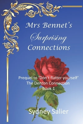 Mrs Bennet's Surprising Connections: Prequel to 'Don't flatter yourself' by Salier, Sydney