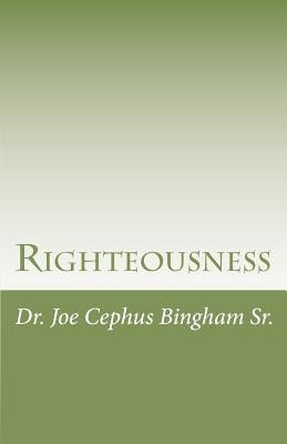 Righteousness by Bingham Sr, Joe Cephus