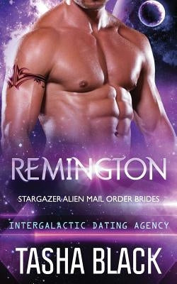 Remington: Stargazer Alien Mail Order Brides #5 by Black, Tasha