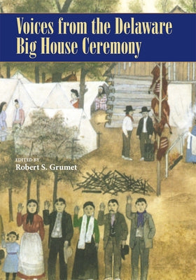 Voices from the Delaware Big House Ceremony by Grumet, Robert S.