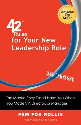 42 Rules for Your New Leadership Role (2nd Edition): The Manual They Didn't Hand You When You Made VP, Director, or Manager by Rollin, Pam Fox