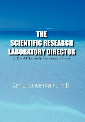 The Scientific Research Laboratory Director: An Essential Figure in the Advancement of Science by Sindermann, Carl J.