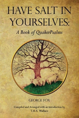Have Salt in Yourselves: A Book of QuakerPsalms by Fox, George