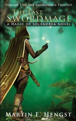 The Last Swordmage: A Magic of Solendrea Novel by Hengst, Martin F.