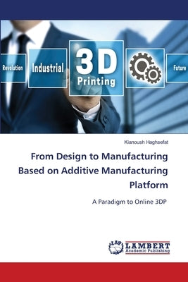 From Design to Manufacturing Based on Additive Manufacturing Platform by Haghsefat, Kianoush