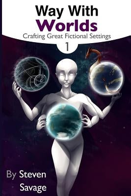 Way With Worlds Book 1: Crafting Great Fictional Settings by Rueda, Richelle