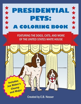 Presidential Pets: A Coloring Book Featuring the Dogs, Cats, and More of the United States White House by Andresen, B.
