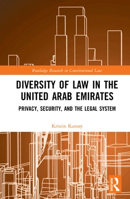 Diversity of Law in the United Arab Emirates: Privacy, Security, and the Legal System by Kamøy, Kristin