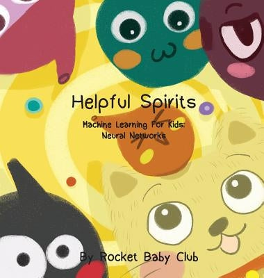 Toby's Helpful Spirits: Machine Learning For Kids: Neural Networks by Rocket Baby Club