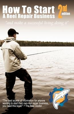 How To Start A Reel Repair Business by Holder, Jeffery