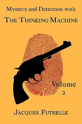 Mystery and Detection with The Thinking Machine, Volume 2 by Futrelle, Jacques