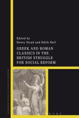 Greek and Roman Classics in the British Struggle for Social Reform by Stead, Henry