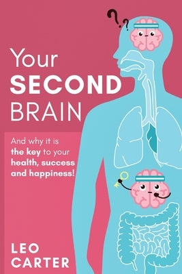 Your Second Brain: And Why Its The Key To Your Health, Success And Happiness by Carter, Leo