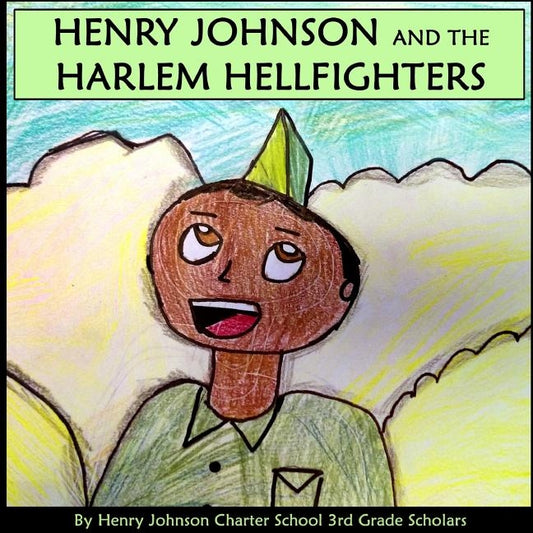 Henry Johnson and the Harlem Hellfighters by Scholars, Hjcs