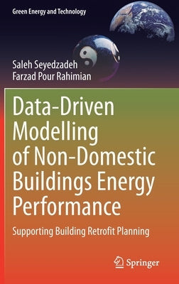 Data-Driven Modelling of Non-Domestic Buildings Energy Performance: Supporting Building Retrofit Planning by Seyedzadeh, Saleh