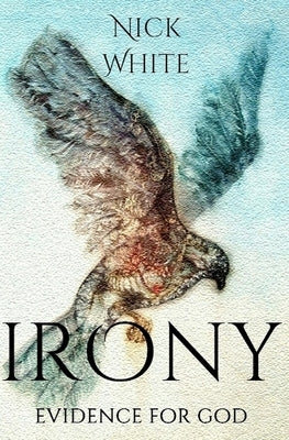 Irony: Evidence for God by White, Nick