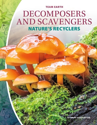 Decomposers and Scavengers: Nature's Recyclers by Huddleston, Emma
