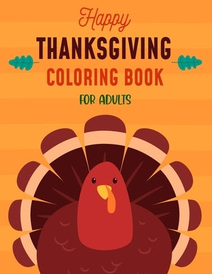 Happy Thanksgiving Coloring Book For Adults: Thanksgiving Autumn Coloring Book New and Expanded Edition Coloring Book 50 Unique Designs, Turkeys, Corn by Felix, Asher Evangeline