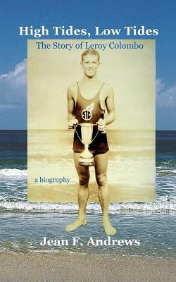High Tides, Low Tides the Story of Leroy Colombo by Andrews, Jean F.