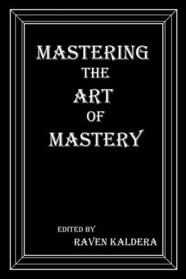 Mastering the Art of Mastery by Kaldera, Raven