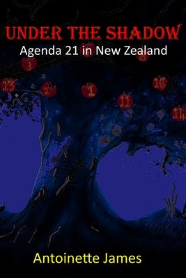 Under The Shadow: Agenda 21 in New Zealand by James, Antoinette