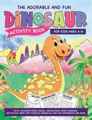 The Adorable And Fun Dinosaur Activity Book For Kids Ages 5-8. With: Coloring Pages, Mazes, Crosswords, Word Searches, Dot-to-Dot, Grid Copy Puzzles, by Terim, Lyra