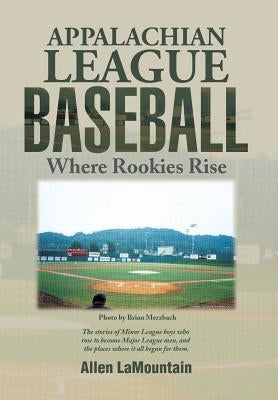 Appalachian League Baseball: Where Rookies Rise by Lamountain, Allen