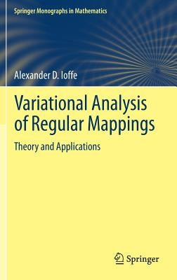 Variational Analysis of Regular Mappings: Theory and Applications by Ioffe, Alexander D.