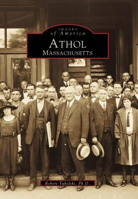 Athol, Massachusetts by Tuholski Ph. D., Robert