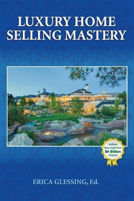 Luxury Home Selling Mastery by Glessing, Erica