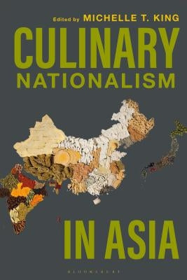 Culinary Nationalism in Asia by King, Michelle T.