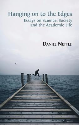 Hanging on to the Edges: Essays on Science, Society and the Academic Life by Nettle, Daniel