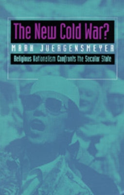 The New Cold War?: Religious Nationalism Confronts the Secular Statevolume 5 by Juergensmeyer, Mark