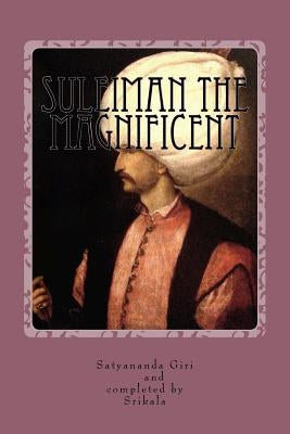 Suleiman the Magnificent by Balakrishnan, Srikala