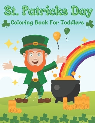 St. Patricks Day Coloring Book For Toddlers: Gift Idea For Saint Patricks Day For Children And Preschoolers by Williams, Victoria