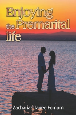 Enjoying the Premarital Life by Tanee Fomum, Zacharias